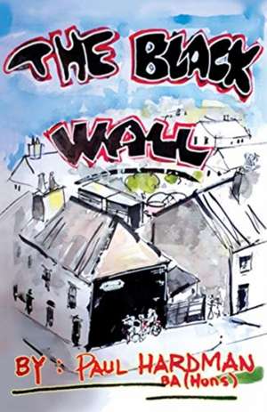 The Black Wall de Paul Hardman