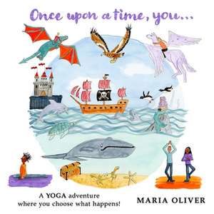 Once Upon a Time, You...: A yoga adventure where you choose what happens! de Maria Oliver