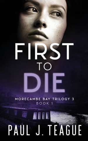 First To Die de Paul J Teague