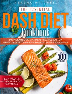 THE ESSENTIAL DASH DIET COOKBOOK de Serena Mitchell