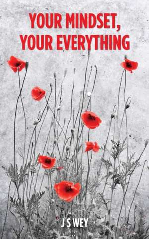 Your Mindset, Your Everything de J. S. Wey