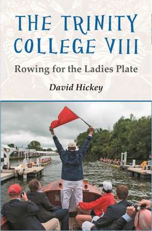 The Trinity College VIII: Rowing for the Ladies Plate de David Hickey