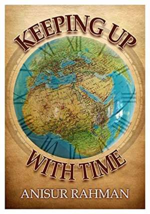Keeping Up with Time de Anisur Rahman