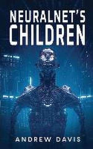 Neuralnet's Children de Andrew Davis