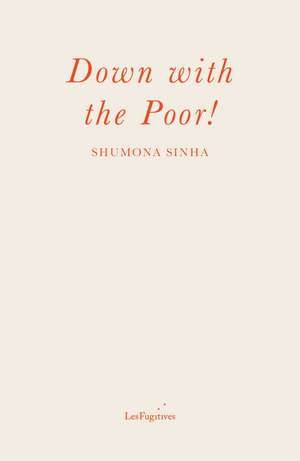 Down with the Poor! de Shumona Sinha