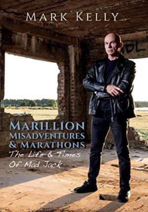 Marillion, Misadventures & Marathons de Mark Kelly