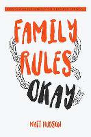 Family Rules Okay: Becoming Whole Without the Need for Approval de Matt Hudson