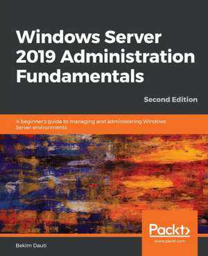 Windows Server 2019 Administration Fundamentals - Second Edition de Bekim Dauti