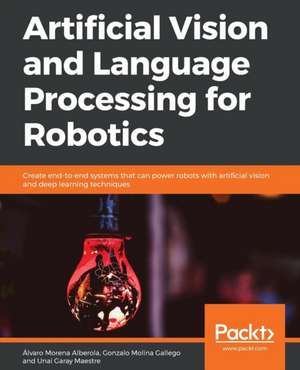 Artificial Vision and Language Processing for Robotics de Alvaro Morena Alberola