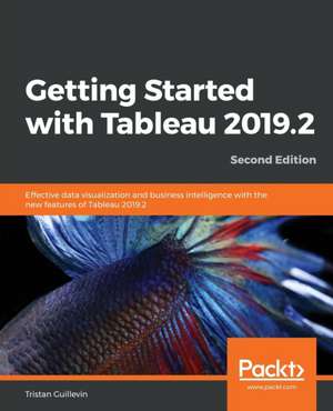 Getting Started with Tableau 2019.2 - Second Edition de Tristan Guillevin