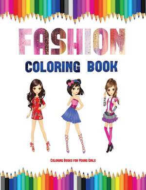 Coloring Books for Young Girls (Fashion Coloring Book) de James Manning