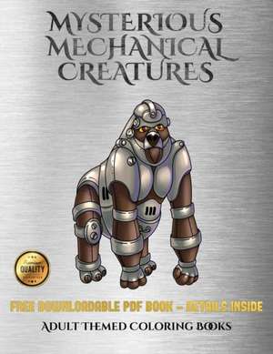 Adult Themed Coloring Books (Mysterious Mechanical Creatures) de James Manning