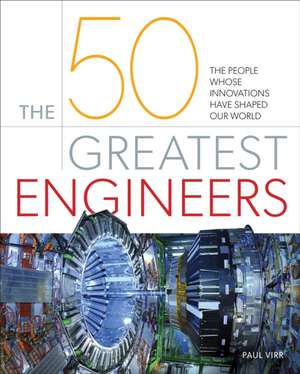 The 50 Greatest Engineers de Paul Virr