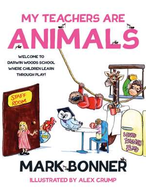 My Teachers are Animals de Mark Bonner