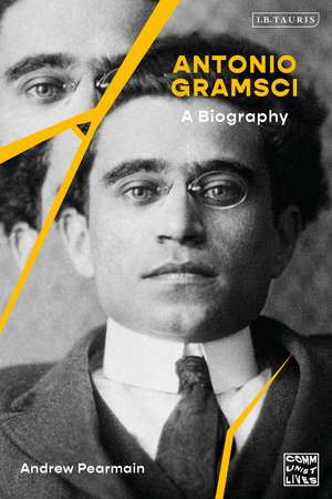 Antonio Gramsci: A Biography de Andrew Pearmain