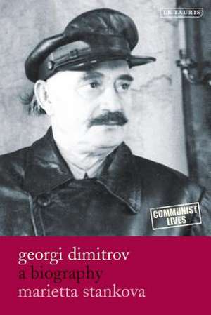 Georgi Dimitrov: A Biography de Marietta Stankova