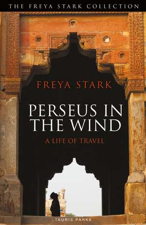 Perseus in the Wind: A Life of Travel de Freya Stark