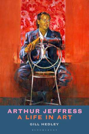 Arthur Jeffress: A Life in Art de Gill Hedley