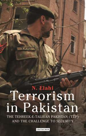 Terrorism in Pakistan: The Tehreek-e-Taliban Pakistan (TTP) and the Challenge to Security de N. Elahi