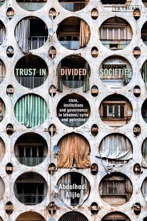 Trust in Divided Societies: State, Institutions and Governance in Lebanon, Syria and Palestine de Abdalhadi M. Alijla