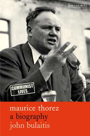 Maurice Thorez: A Biography de John Bulaitis