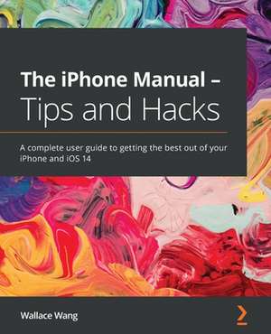 The iPhone Manual - Tips and Hacks de Wallace Wang