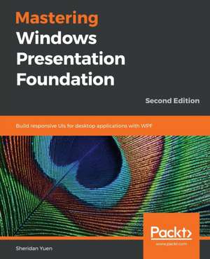 Mastering Windows Presentation Foundation de Sheridan Yuen