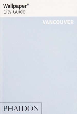 Wallpaper* City Guide Vancouver de Wallpaper