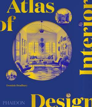 Atlas of Interior Design de Dominic Bradbury