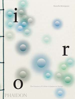 Iro: The Essence of Colour in Japanese Design de Rossella Menegazzo