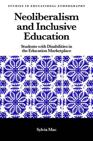 Neoliberalism and Inclusive Education – Students with Disabilities in the Education Marketplace de Sylvia Mac