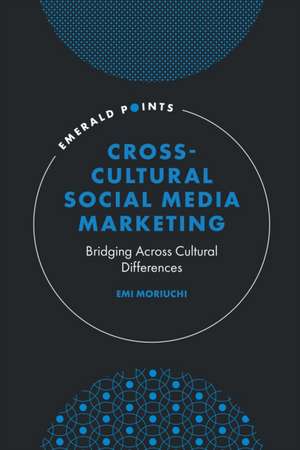 Cross–Cultural Social Media Marketing – Bridging Across Cultural Differences de Emi Moriuchi