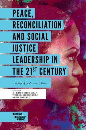 Peace, Reconciliation and Social Justice Leaders – The Role of Leaders and Followers de H. Eric Schockman