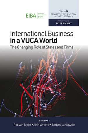 International Business in a VUCA World – The Changing Role of States and Firms de Rob Van Tulder