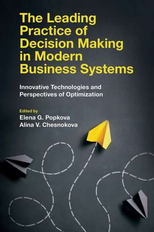 The Leading Practice of Decision Making in Moder – Innovative Technologies and Perspectives of Optimization de Elena G. Popkova