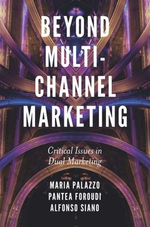 Beyond Multi-Channel Marketing: Critical Issues in Dual Marketing de Maria Palazzo