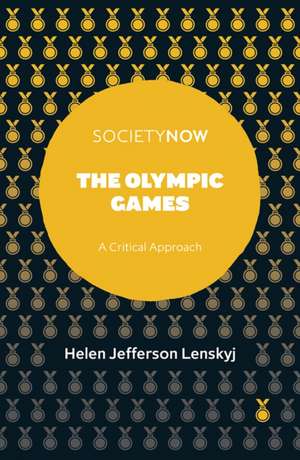 The Olympic Games – A Critical Approach de Helen Jefferson Lenskyj