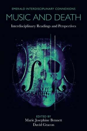 Music and Death – Interdisciplinary Readings and Perspectives de Marie Josephine Bennett