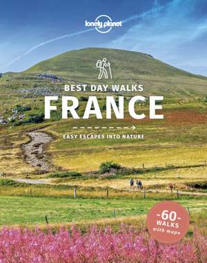 Lonely Planet Best Day Walks France de Anita Isalska