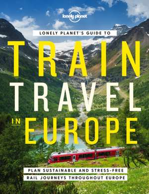 Lonely Planet's Guide to Train Travel in Europe de Lonely Planet