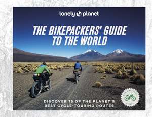 Lonely Planet The Bikepacker's Guide to the World