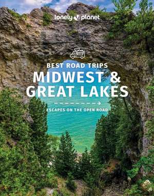 Lonely Planet Best Road Trips Midwest & the Great Lakes de Lonely Planet