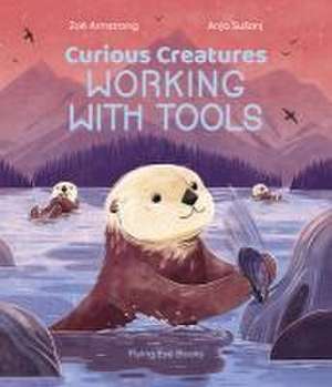 Curious Creatures Working with Tools de Zoë Armstrong