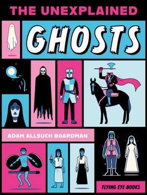 The Unexplained: Ghosts de Adam Allsuch Boardman