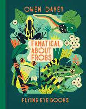 Fanatical about Frogs de Owen Davey