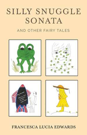 Silly Snuggle Sonata and other Fairy Tales de Francesca Lucia Edwards