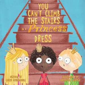 You Can't Climb the Stairs in a Princess Dress de Chris Rushbrooke