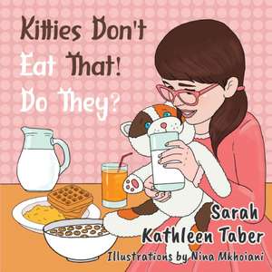 Kitties Don't Eat That! Do They? de Sarah Kathleen Taber