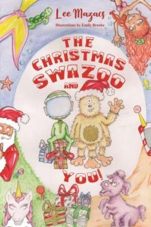 The Christmas Swazoo and You! de Lee Mazacs