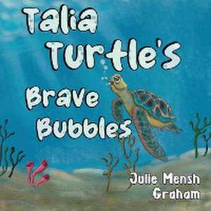 Talia Turtle's Brave Bubbles de Julie Graham